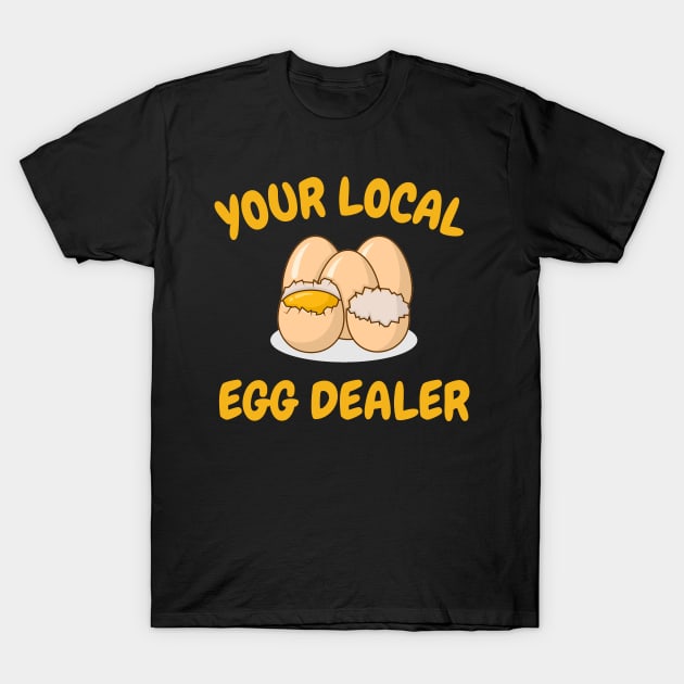 Your Local Egg Dealer, Farm Fresh eggs, Funny Farm T-Shirt by Nasher Designs